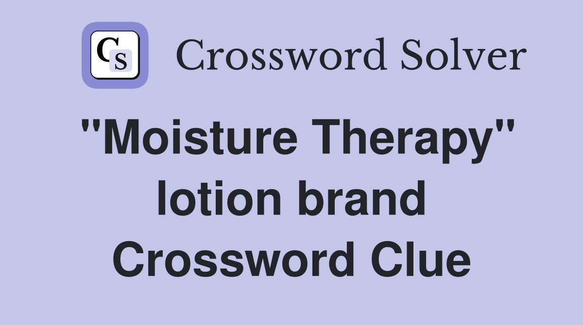 "Moisture Therapy" lotion brand Crossword Clue Answers Crossword Solver